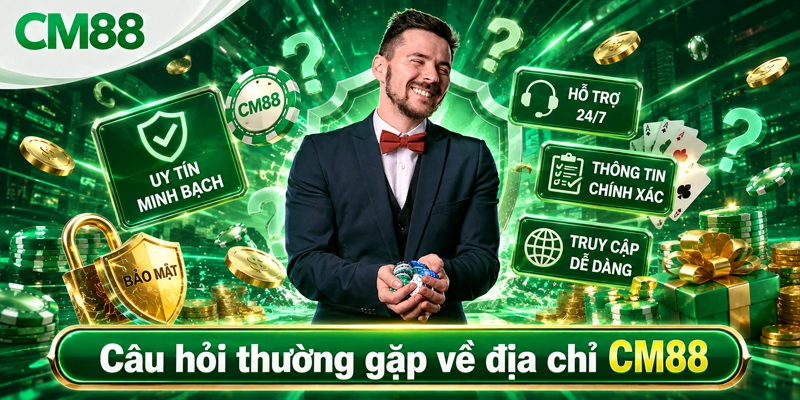 Câu hỏi thường gặp về địa chỉ CM88