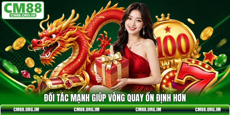 Đối tác mạnh giúp vòng quay ổn định hơn