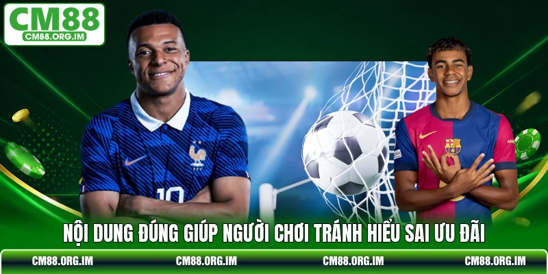 Nội dung đúng giúp người chơi tránh hiểu sai ưu đãi