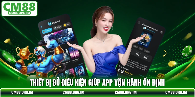 Thiết bị đủ điều kiện giúp app vận hành ổn định