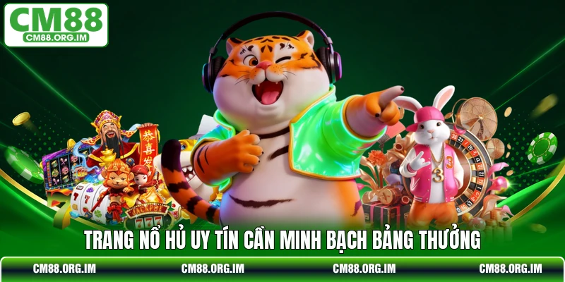 Trang nổ hủ uy tín cần minh bạch bảng thưởng